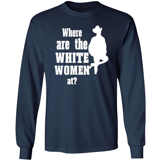Where Are The White Women At Shirt Ccp Is Asshoe Where Are The White Women At Shirt Ccp Is Asshoe