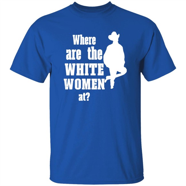 Where Are The White Women At Shirt Ccp Is Asshoe Where Are The White Women At Shirt Ccp Is Asshoe
