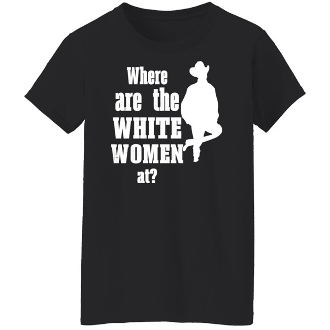 Where Are The White Women At Shirt Ccp Is Asshoe Where Are The White Women At Shirt Ccp Is Asshoe