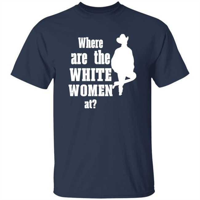 Where Are The White Women At Shirt Ccp Is Asshoe Where Are The White Women At Shirt Ccp Is Asshoe