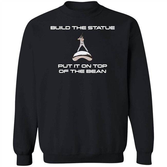 Build The Statue Put It On Top Of The Bean Shirt Qtmfbb Creator Spring Build The Statue Put It On Top Of The Bean Shirt Qtmfbb Creator Spring