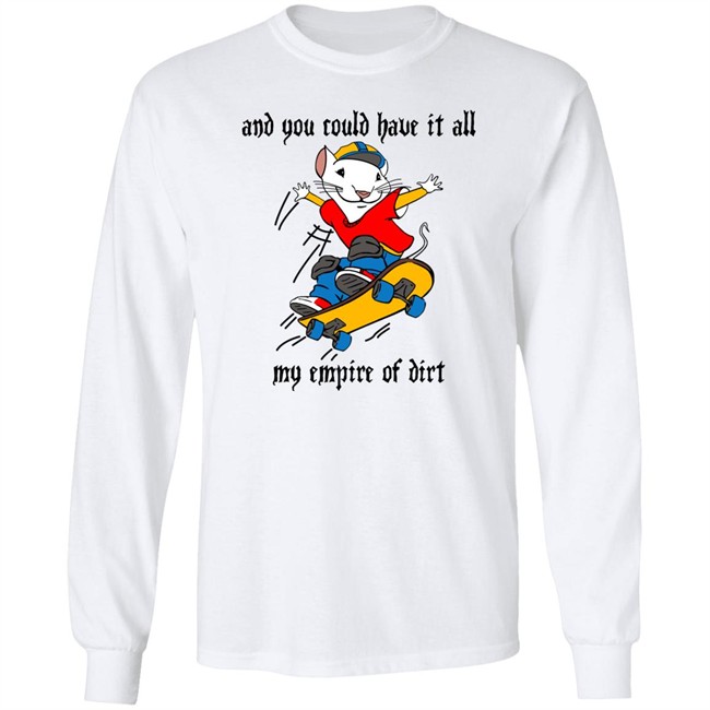 And You Could Have It All My Empire Of Dirt Shirt Stuart Little 2 Skateboard And You Could Have It All My Empire Of Dirt Shirt Stuart Little 2 Skateboard