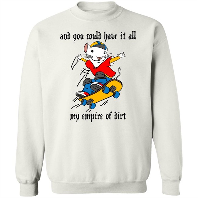 And You Could Have It All My Empire Of Dirt Shirt Stuart Little 2 Skateboard And You Could Have It All My Empire Of Dirt Shirt Stuart Little 2 Skateboard