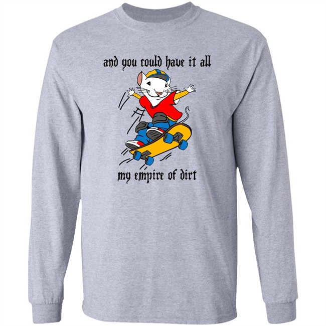 And You Could Have It All My Empire Of Dirt Shirt Stuart Little 2 Skateboard And You Could Have It All My Empire Of Dirt Shirt Stuart Little 2 Skateboard