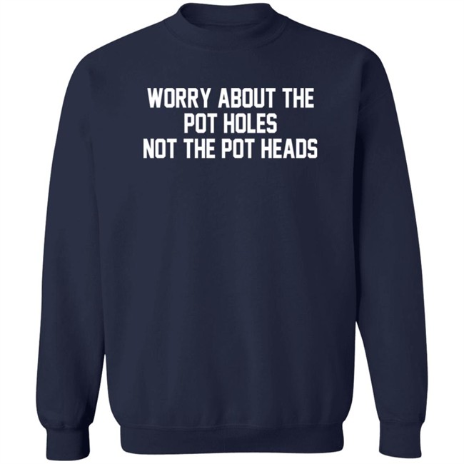 Worry About The Pot Holes Not The Pot Heads Shirt Angelofcannabis Worry About The Pot Holes Not The Pot Heads Shirt Angelofcannabis