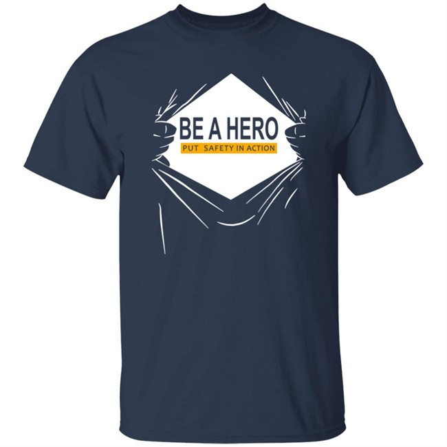 Be A Hero Put Safety In Action Shirt Dopeymcgeee