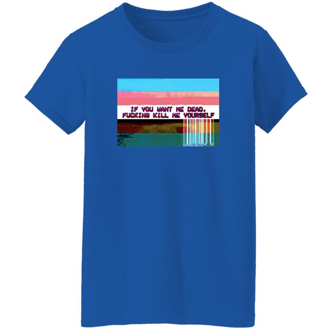 Undying Apparel Shop If You Want Me Dead Fucking Kill Me Yourself Shirt By Pillsbury Soyboy Ratdaughtr Undying Apparel Shop If You Want Me Dead Fucking Kill Me Yourself Shirt By Pillsbury Soyboy Ratdaughtr