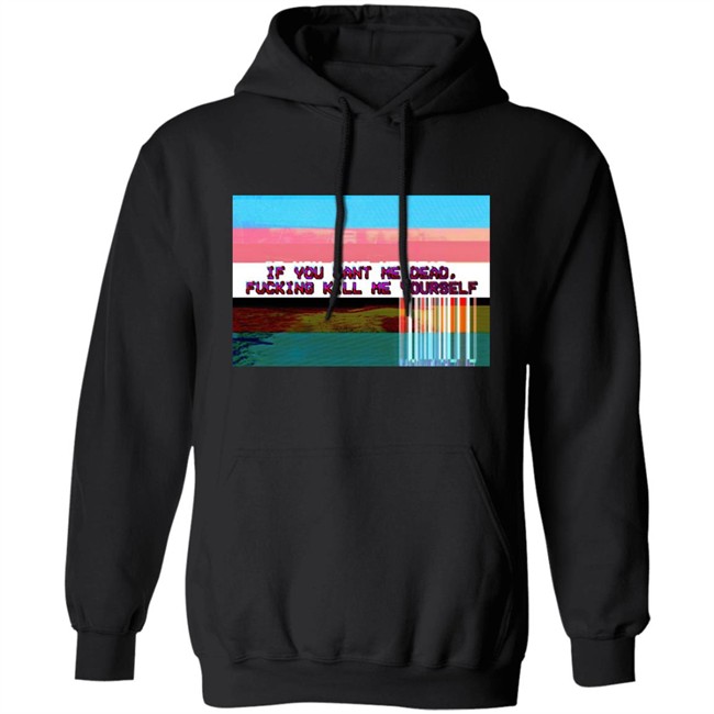 Undying Apparel Shop If You Want Me Dead Fucking Kill Me Yourself Shirt By Pillsbury Soyboy Ratdaughtr Undying Apparel Shop If You Want Me Dead Fucking Kill Me Yourself Shirt By Pillsbury Soyboy Ratdaughtr