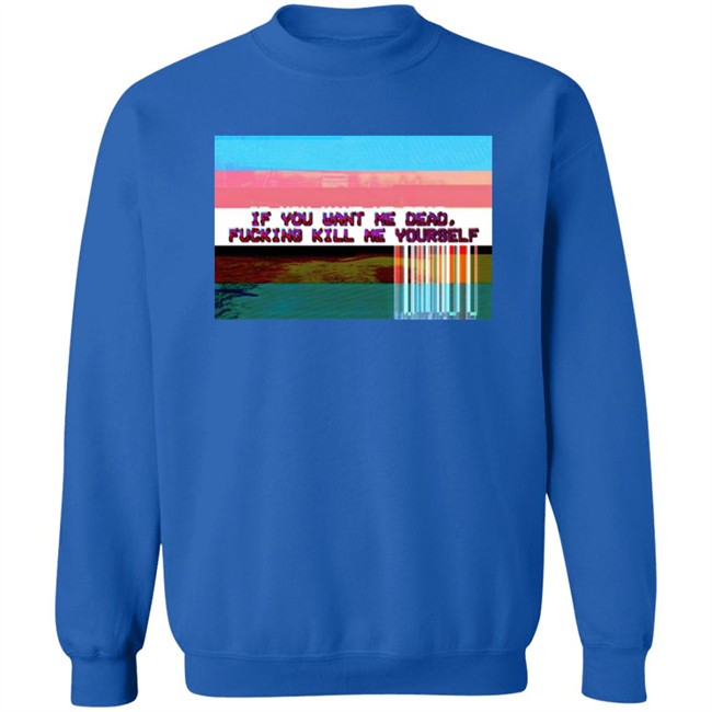 Undying Apparel Shop If You Want Me Dead Fucking Kill Me Yourself Shirt By Pillsbury Soyboy Ratdaughtr Undying Apparel Shop If You Want Me Dead Fucking Kill Me Yourself Shirt By Pillsbury Soyboy Ratdaughtr