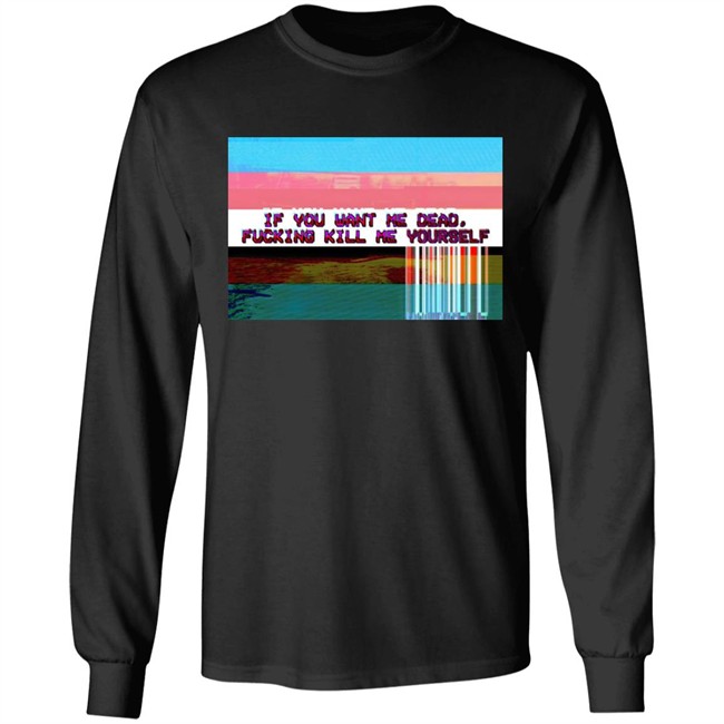 Undying Apparel Shop If You Want Me Dead Fucking Kill Me Yourself Shirt By Pillsbury Soyboy Ratdaughtr Undying Apparel Shop If You Want Me Dead Fucking Kill Me Yourself Shirt By Pillsbury Soyboy Ratdaughtr