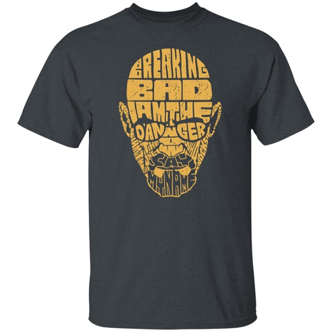 Breaking Bad I Am The Danger Say My Name T Shirt Holy Shirt Breaking Bad I Am The Danger Say My Name T Shirt Holy Shirt