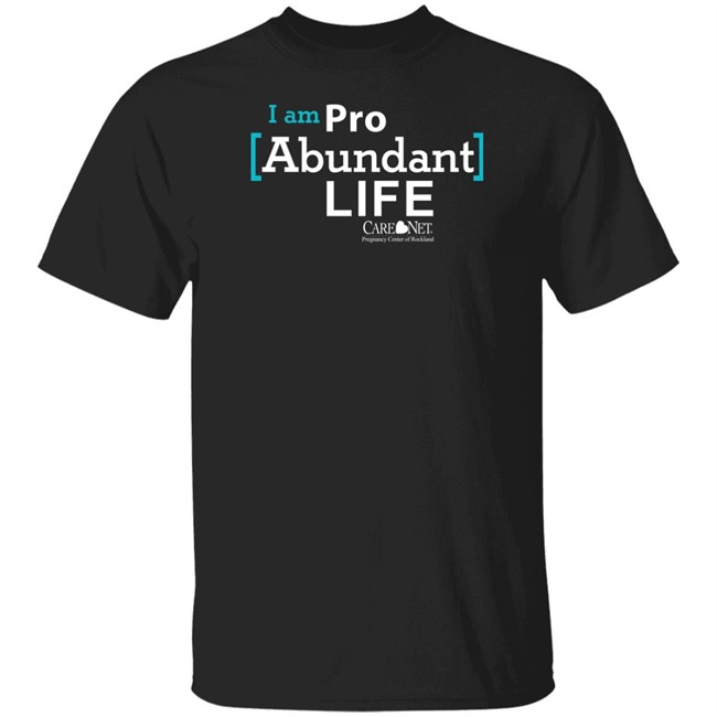 Care Net Somd Pro Abundant Life Shirt I Am Pro Abundant Life Shirts