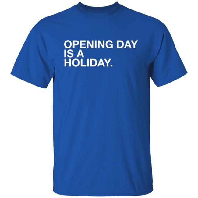 Obvious Shirts Cubs Opening Day Is A Holiday Shirt Danny Rockett