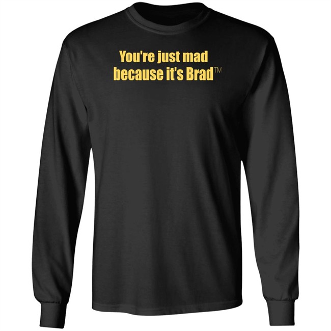 You're Just Mad Because It’S Brad T Shirt You're Just Mad Because It’S Brad T Shirt