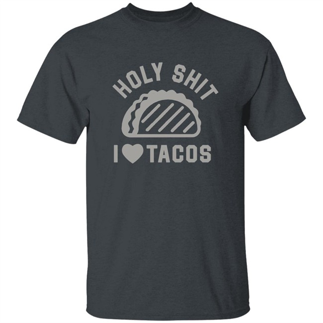 Buck Graver Holy Shit I Love Tacos Shirt