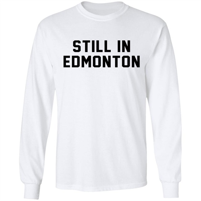 Still In Town Merch Still In Edmonton Shirt Jonny Wakefield Still In Town Merch Still In Edmonton Shirt Jonny Wakefield
