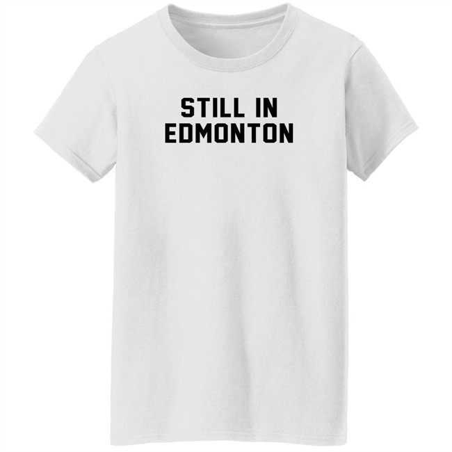 Still In Town Merch Still In Edmonton Shirt Jonny Wakefield Still In Town Merch Still In Edmonton Shirt Jonny Wakefield