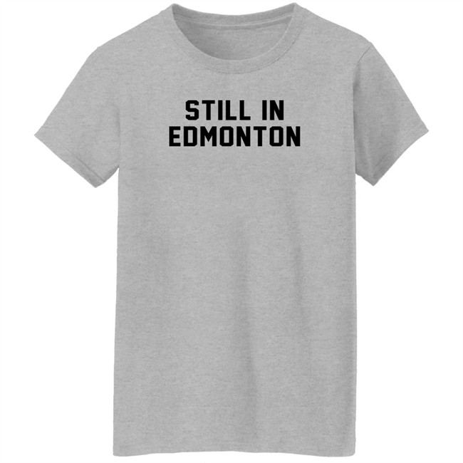 Still In Town Merch Still In Edmonton Shirt Jonny Wakefield Still In Town Merch Still In Edmonton Shirt Jonny Wakefield