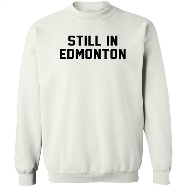 Still In Town Merch Still In Edmonton Shirt Jonny Wakefield Still In Town Merch Still In Edmonton Shirt Jonny Wakefield