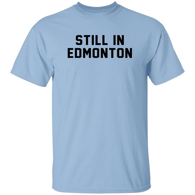 Still In Town Merch Still In Edmonton Shirt Jonny Wakefield Still In Town Merch Still In Edmonton Shirt Jonny Wakefield