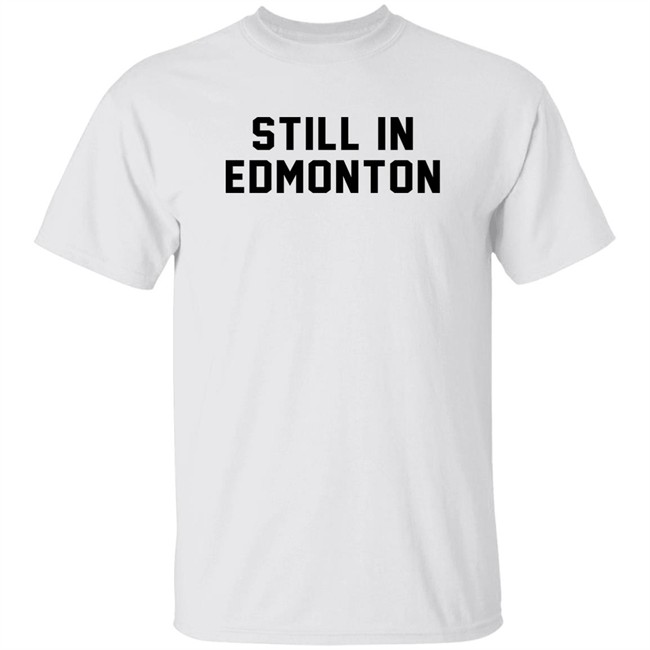 Still In Town Merch Still In Edmonton Shirt Jonny Wakefield Still In Town Merch Still In Edmonton Shirt Jonny Wakefield