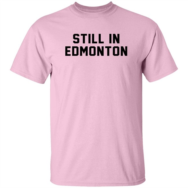 Still In Town Merch Still In Edmonton Shirt Jonny Wakefield Still In Town Merch Still In Edmonton Shirt Jonny Wakefield