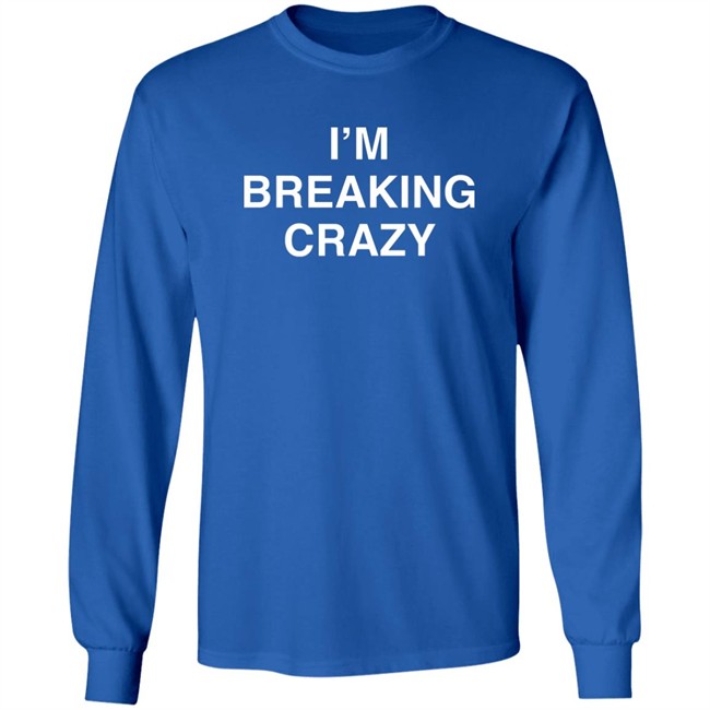 I’M Breaking Crazy Shirt Colossus PhD I’M Breaking Crazy Shirt Colossus PhD