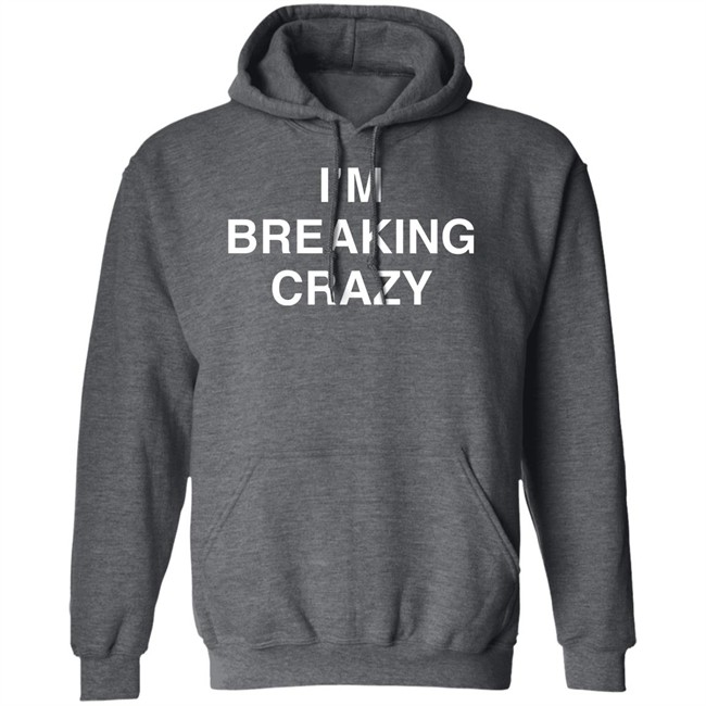 I’M Breaking Crazy Shirt Colossus PhD I’M Breaking Crazy Shirt Colossus PhD