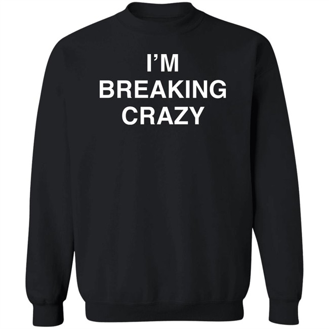 I’M Breaking Crazy Shirt Colossus PhD I’M Breaking Crazy Shirt Colossus PhD