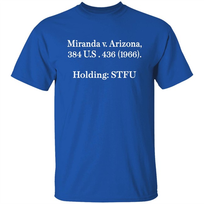 Miranda V.Arizona 384 Us 436 1966 Holding Stfu T Shirt Alex Peter Miranda V.Arizona 384 Us 436 1966 Holding Stfu T Shirt Alex Peter
