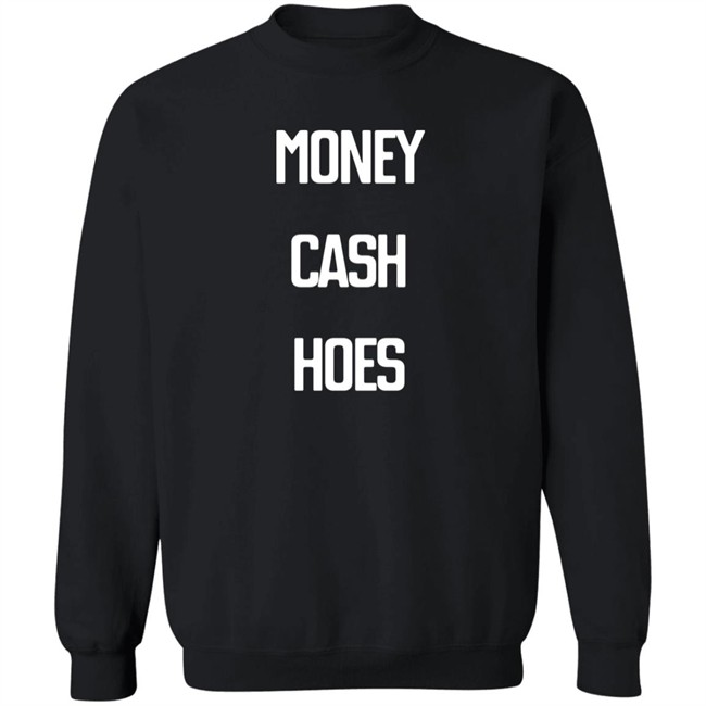 Money Cash Hoes Sweatshirt The Culture