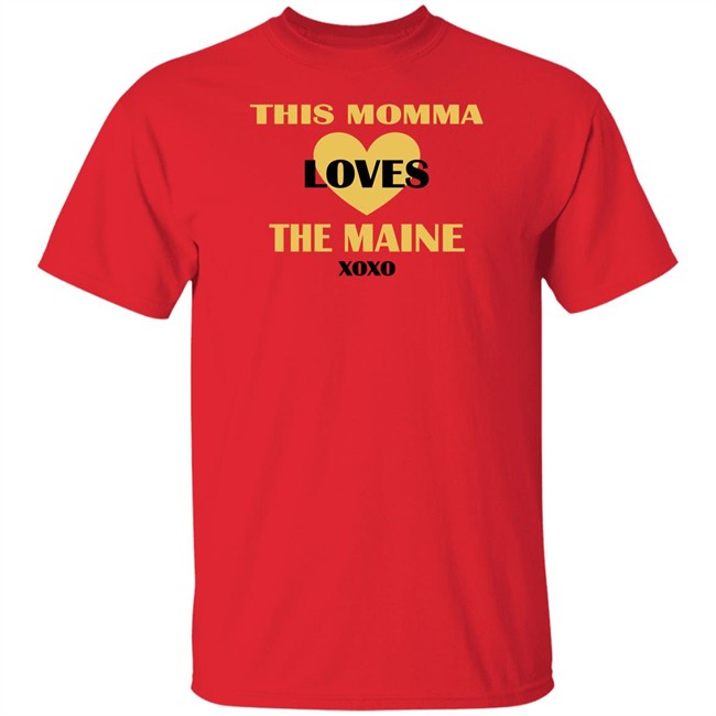 This Momma Loves The Maine Xoxo Shirt