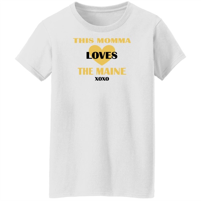 This Momma Loves The Maine Xoxo Shirt This Momma Loves The Maine Xoxo Shirt