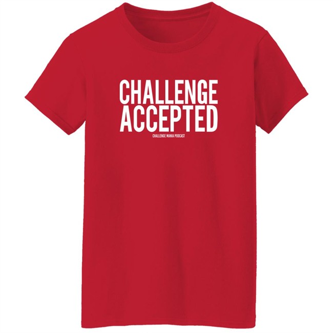Challenge Mania Shop Challenge Accepted Challenge Mania Podcast Shirt Scott Yager Challenge Mania Shop Challenge Accepted Challenge Mania Podcast Shirt Scott Yager