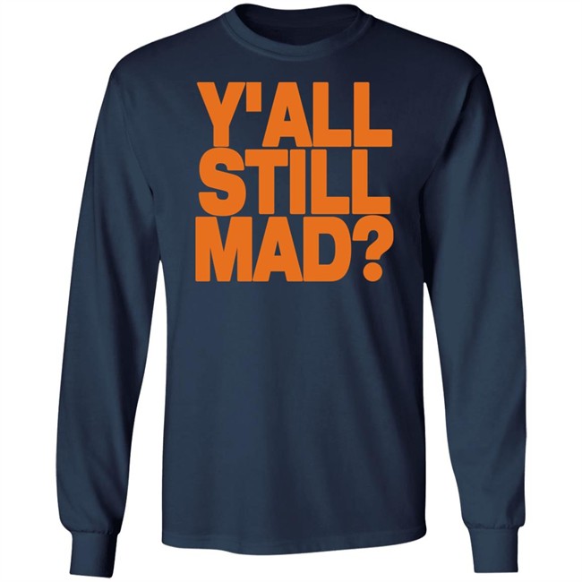 Y'all Still Mad Tee Shirt State Line Designs Y'all Still Mad Tee Shirt State Line Designs