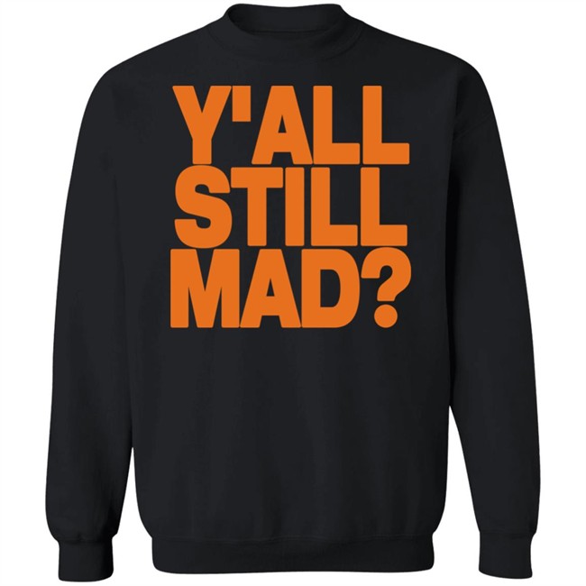 Y'all Still Mad Tee Shirt State Line Designs Y'all Still Mad Tee Shirt State Line Designs