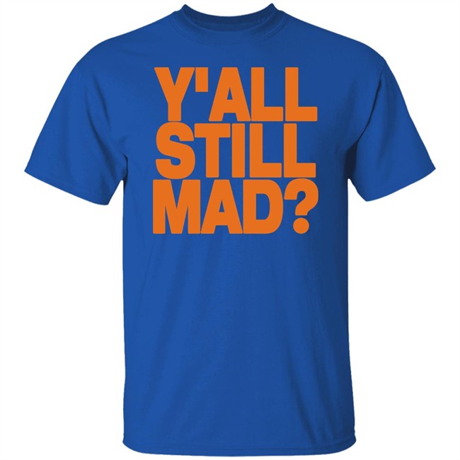 Y'all Still Mad Tee Shirt State Line Designs Y'all Still Mad Tee Shirt State Line Designs