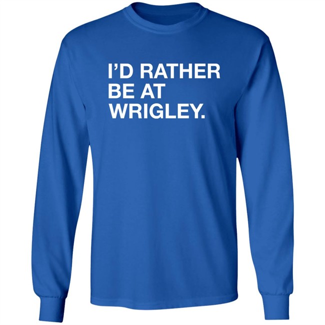 Obvious Shirts I'd Rather Be At Wrigley Shirt Obvious Shirts I'd Rather Be At Wrigley Shirt