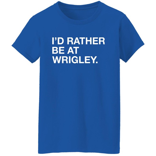 Obvious Shirts I'd Rather Be At Wrigley Shirt Obvious Shirts I'd Rather Be At Wrigley Shirt