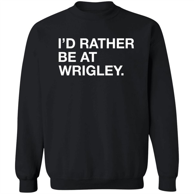 Obvious Shirts I'd Rather Be At Wrigley Shirt Obvious Shirts I'd Rather Be At Wrigley Shirt