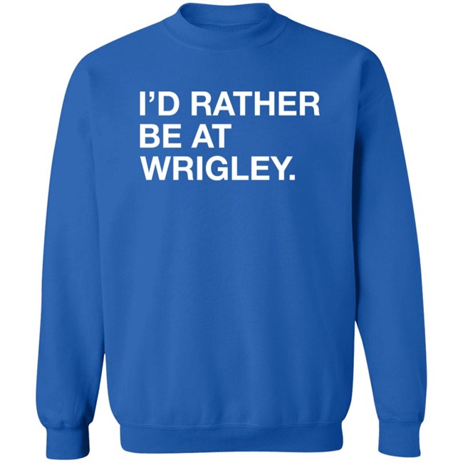 Obvious Shirts I'd Rather Be At Wrigley Shirt Obvious Shirts I'd Rather Be At Wrigley Shirt