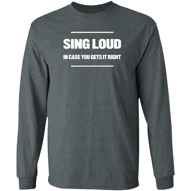 Sing Loud In Case You Gets It Right Shirt Tom Doyle Sing Loud In Case You Gets It Right Shirt Tom Doyle