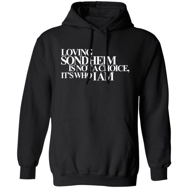 Ashley Hufford Loving Sondheim Is Not A Choice It's Who I Am Shirt Signature Ashley Hufford Loving Sondheim Is Not A Choice It's Who I Am Shirt Signature