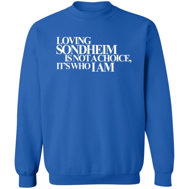 Ashley Hufford Loving Sondheim Is Not A Choice It's Who I Am Shirt Signature Ashley Hufford Loving Sondheim Is Not A Choice It's Who I Am Shirt Signature