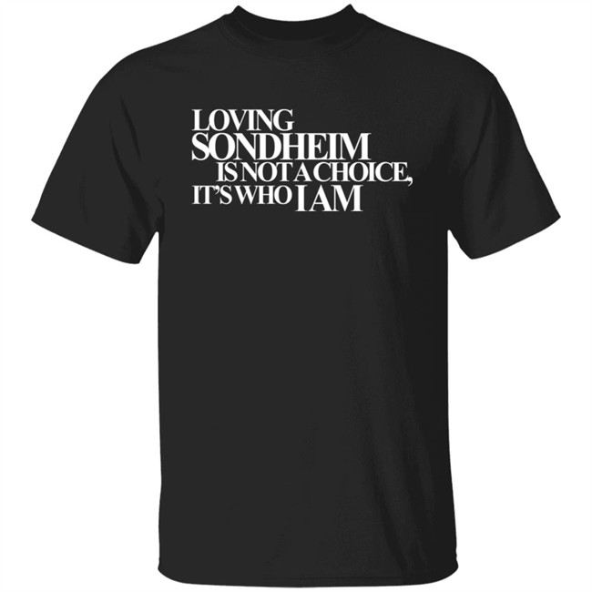 Ashley Hufford Loving Sondheim Is Not A Choice It's Who I Am Shirt Signature