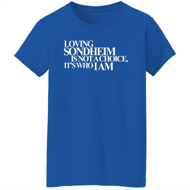 Ashley Hufford Loving Sondheim Is Not A Choice It's Who I Am Shirt Signature Ashley Hufford Loving Sondheim Is Not A Choice It's Who I Am Shirt Signature
