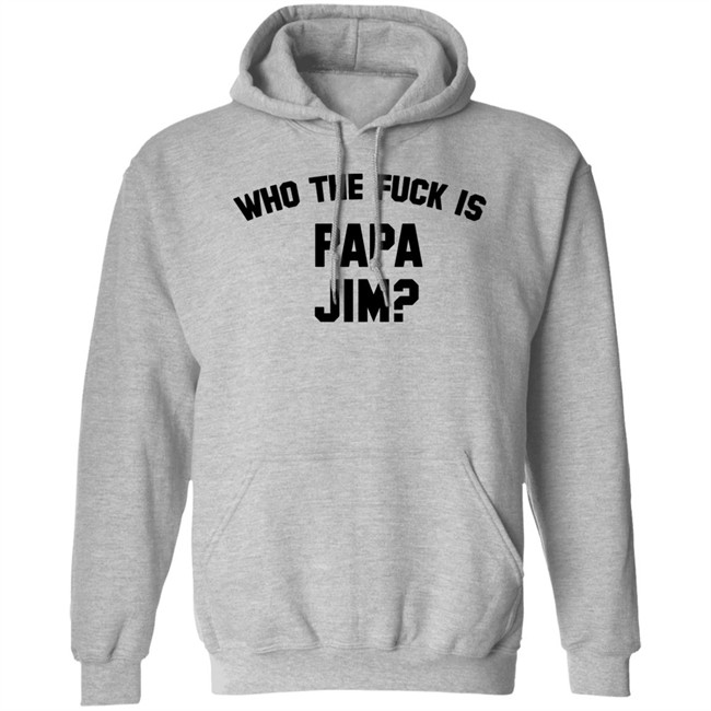 Danny Duncan Merch Who Is Papa Jim Grey Tee Shirt Who The Fuck Is Papa Jim Danny Duncan Merch Who Is Papa Jim Grey Tee Shirt Who The Fuck Is Papa Jim