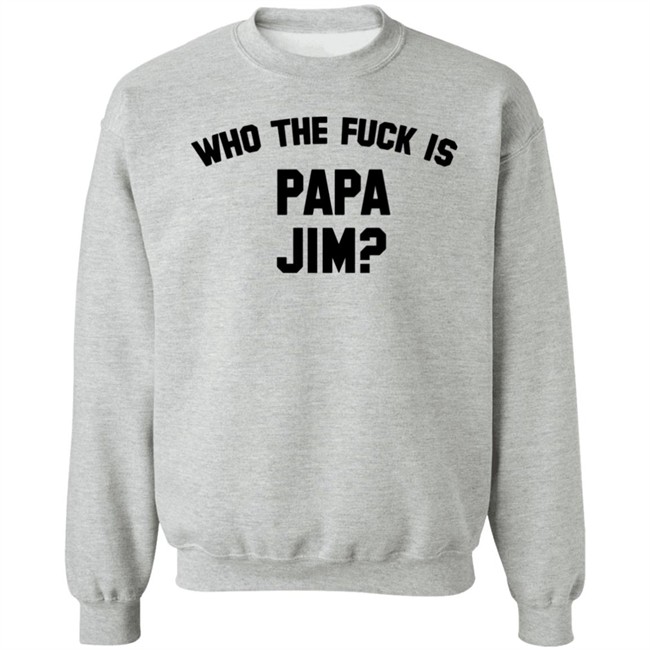 Danny Duncan Merch Who Is Papa Jim Grey Tee Shirt Who The Fuck Is Papa Jim Danny Duncan Merch Who Is Papa Jim Grey Tee Shirt Who The Fuck Is Papa Jim