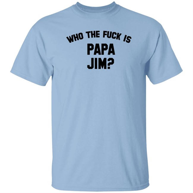 Danny Duncan Merch Who Is Papa Jim Grey Tee Shirt Who The Fuck Is Papa Jim Danny Duncan Merch Who Is Papa Jim Grey Tee Shirt Who The Fuck Is Papa Jim