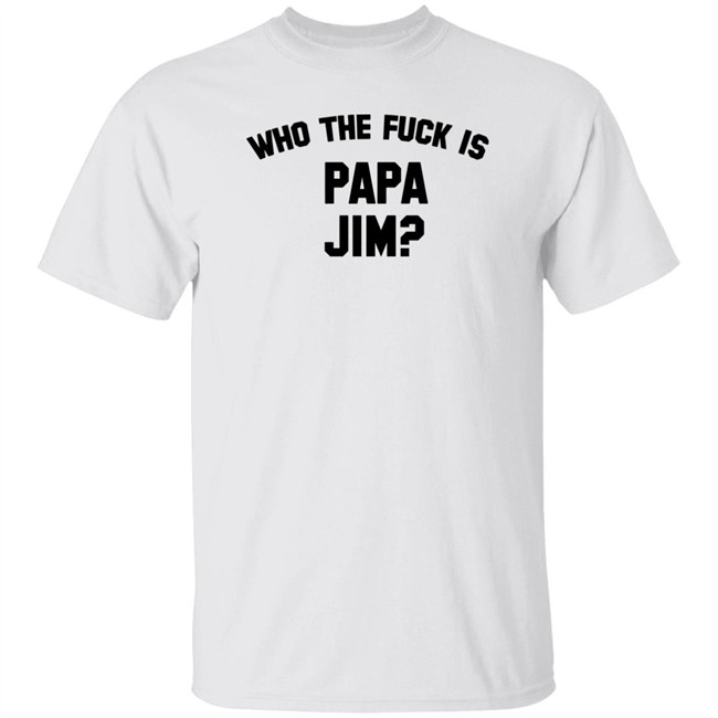 Danny Duncan Merch Who Is Papa Jim Grey Tee Shirt Who The Fuck Is Papa Jim Danny Duncan Merch Who Is Papa Jim Grey Tee Shirt Who The Fuck Is Papa Jim